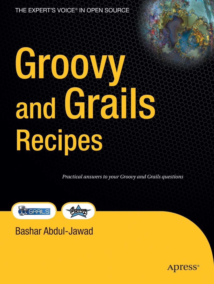 Groovy and Grails Recipes: A Problem-Solution Approach Computer Science
