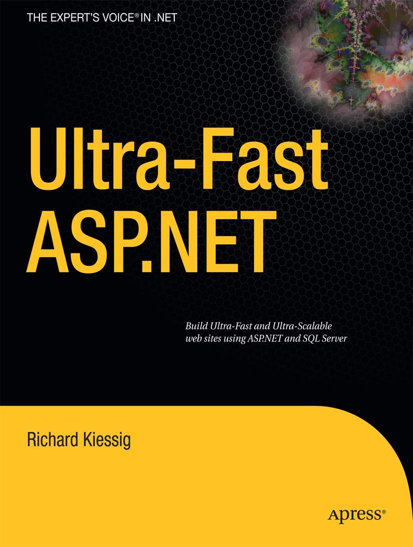 Ultra-Fast Asp.Net: Build Ultra-Fast and Ultra-Scalable web sites using ASP.NET and SQL Server: Building Ultra-Fast and Ultra-Scalable Websites Using ASP.NET and SQL Server (Expert's Voice in .NET) Computer Science