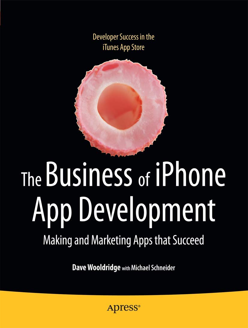 The Business of iPhone App Development: Making and Marketing Apps that Succeed Law