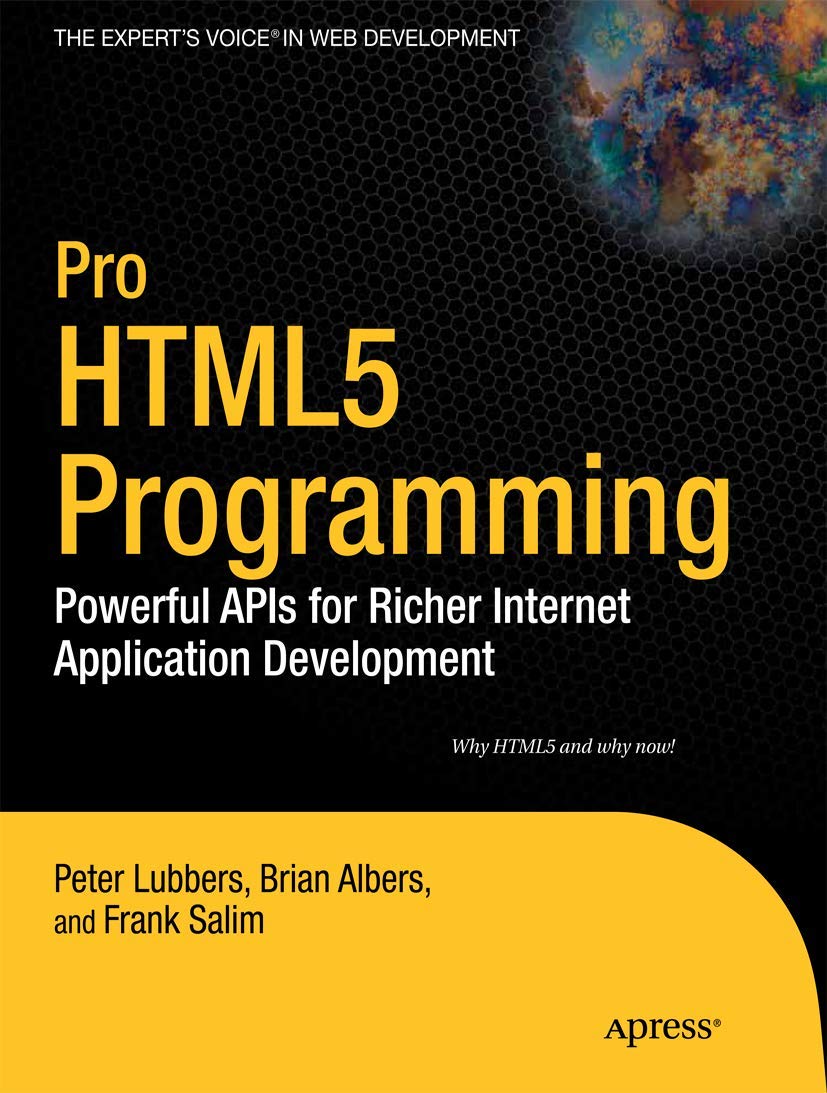 Pro HTML5 Programming: Powerful APIs for Richer Internet Application Development (Expert's Voice in Web Development) Computer Science