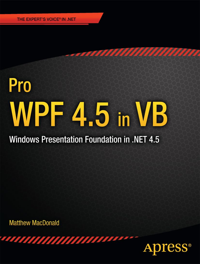 Pro WPF 4.5 in VB: Windows Presentation Foundation in .NET 4.5 (Expert's Voice in .Net 4.5) Computer Science