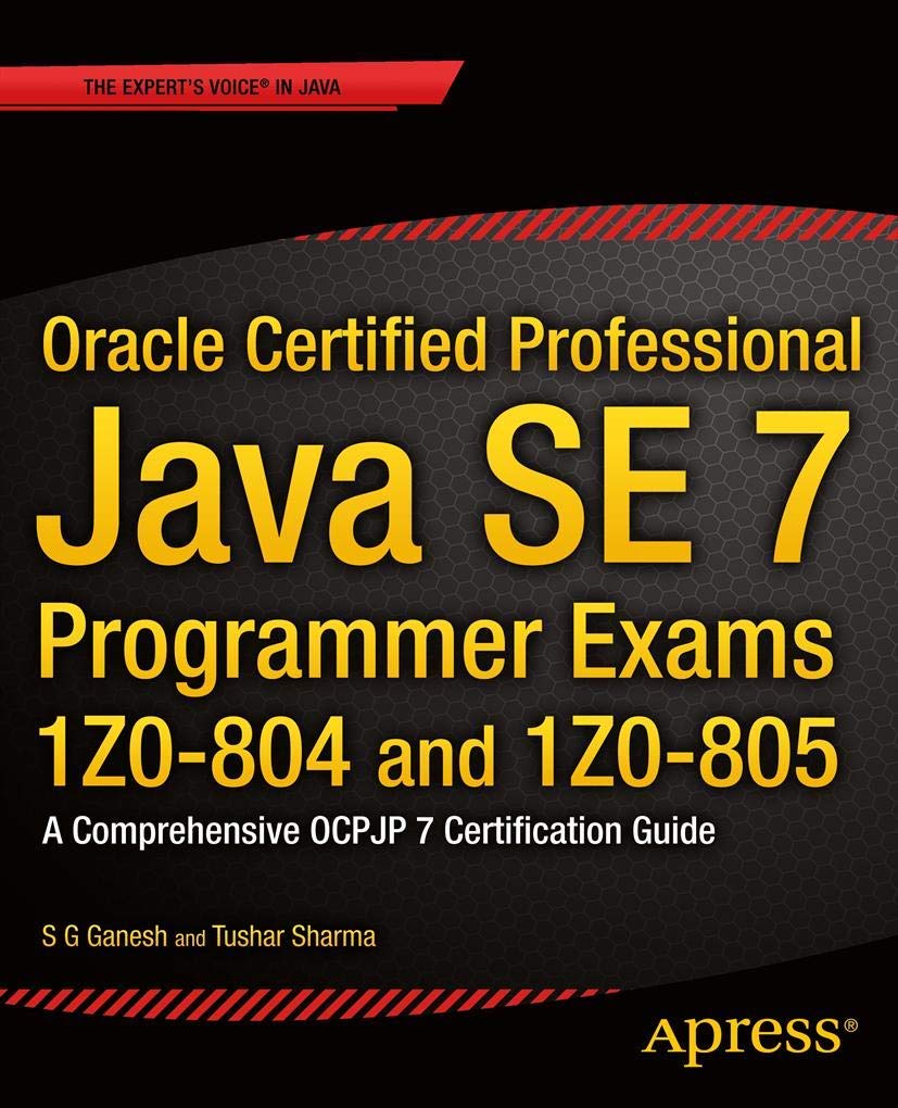 Product Image: Oracle Certified Professional Java SE 7 Programmer Exams 1Z0-804 and 1Z0-805: A Comprehensive OCPJP 7 Certification Guide (Expert's Voice in Java)