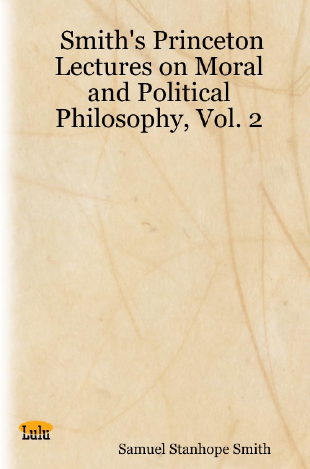 Smith's Princeton Lectures on Moral and Political Philosophy, Vol. 2 Learning & Reference