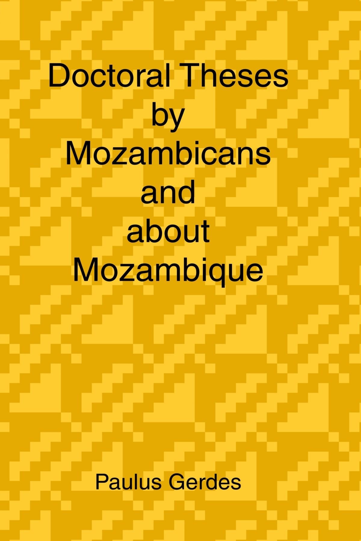 Doctoral Theses By Mozambicans And About Mozambique Reference Books