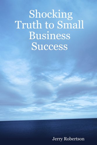 Shocking Truth to Small Business Success Business, Finance & Career