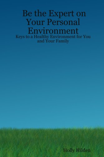Be the Expert on Your Personal Environment: Keys to a Healthy Environment for You and Your Family Parents & Children
