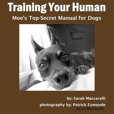 Training Your Human Moe's Top-Secret Manual for Dogs Books