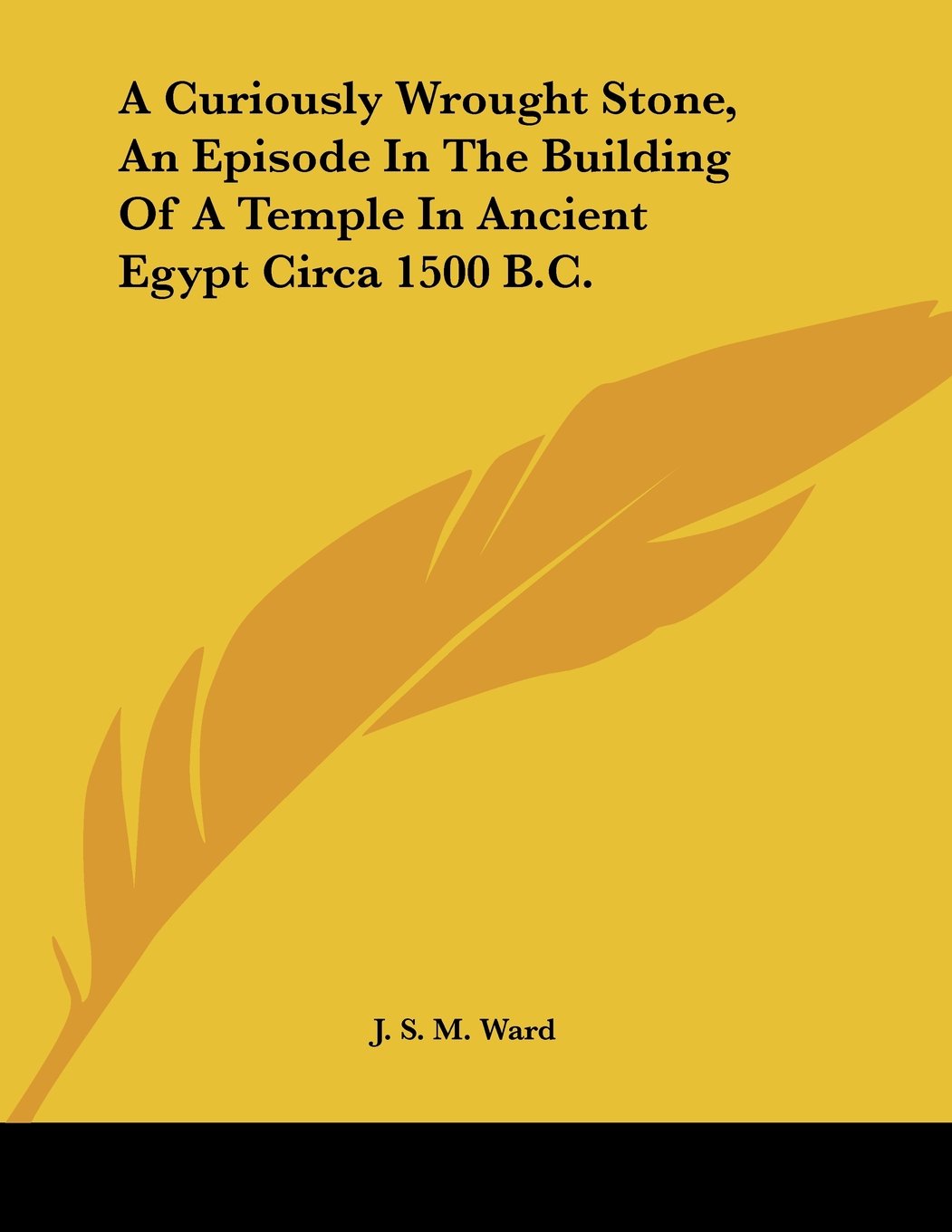 A Curiously Wrought Stone, an Episode in the Building of a Temple in Ancient Egypt Circa 1500 B.c. Books
