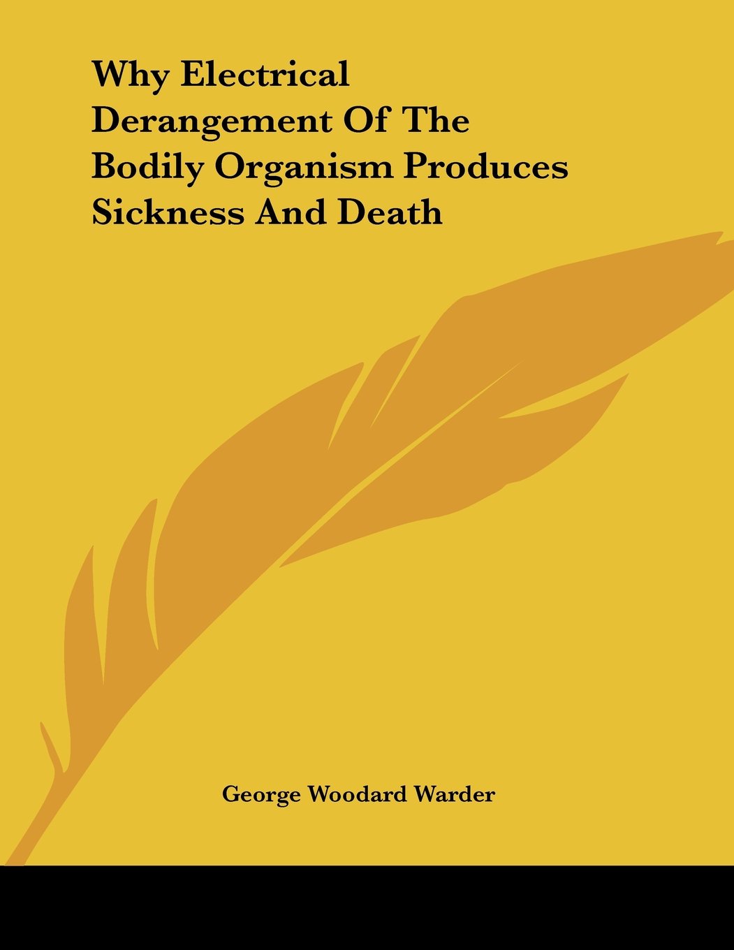 Why Electrical Derangement of the Bodily Organism Produces Sickness and Death Books