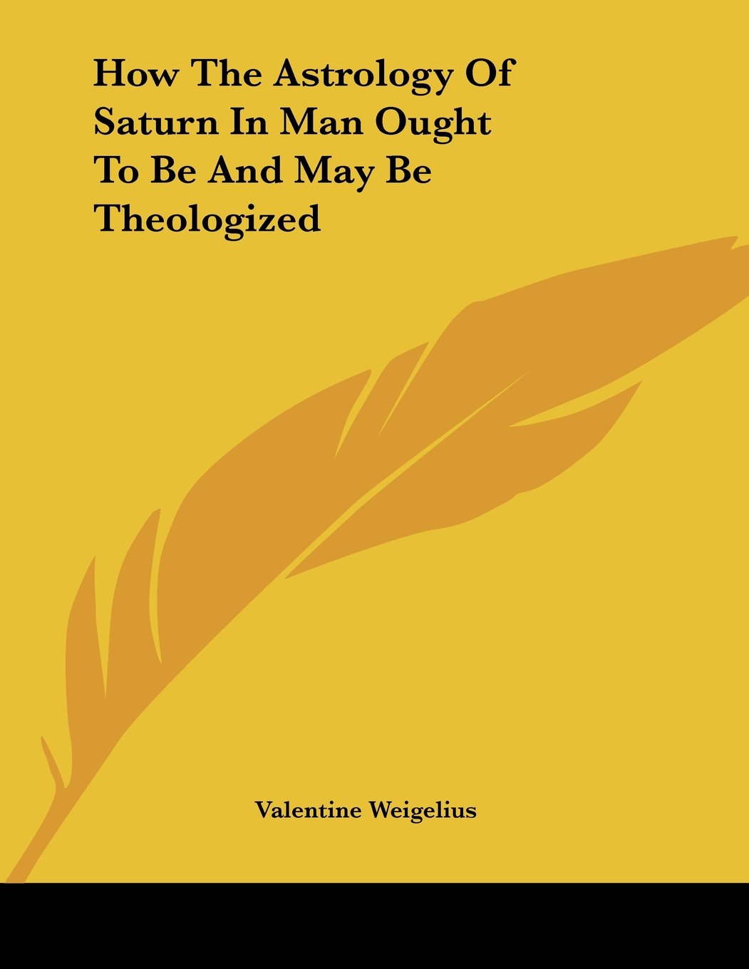 How the Astrology of Saturn in Man Ought to Be and May Be Theologized Books