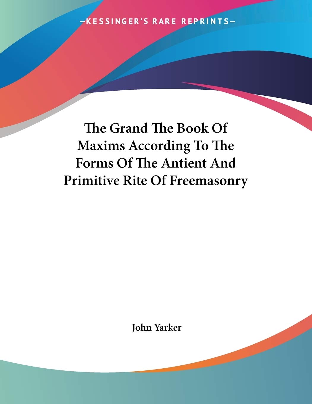 The Grand the Book of Maxims According to the Forms of the Antient and Primitive Rite of Freemasonry Religion & Esotericism