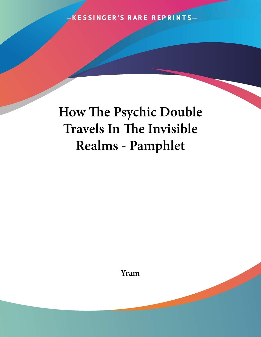 How the Psychic Double Travels in the Invisible Realms Philosophy