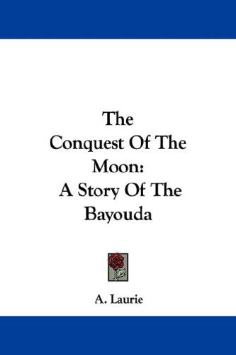 The Conquest of the Moon: A Story of the Bayouda Books