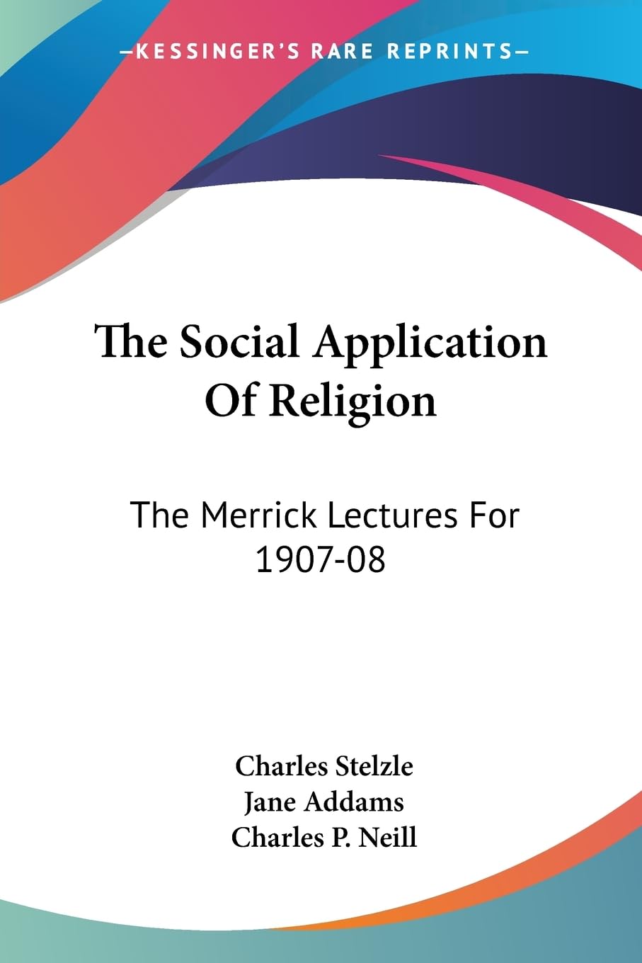 The Social Application of Religion: The Merrick Lectures for 1907-08 Religion & Esotericism
