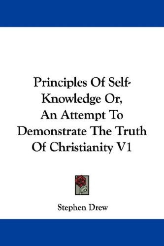Principles of Self-knowledge Or, an Attempt to Demonstrate the Truth of Christianity Books