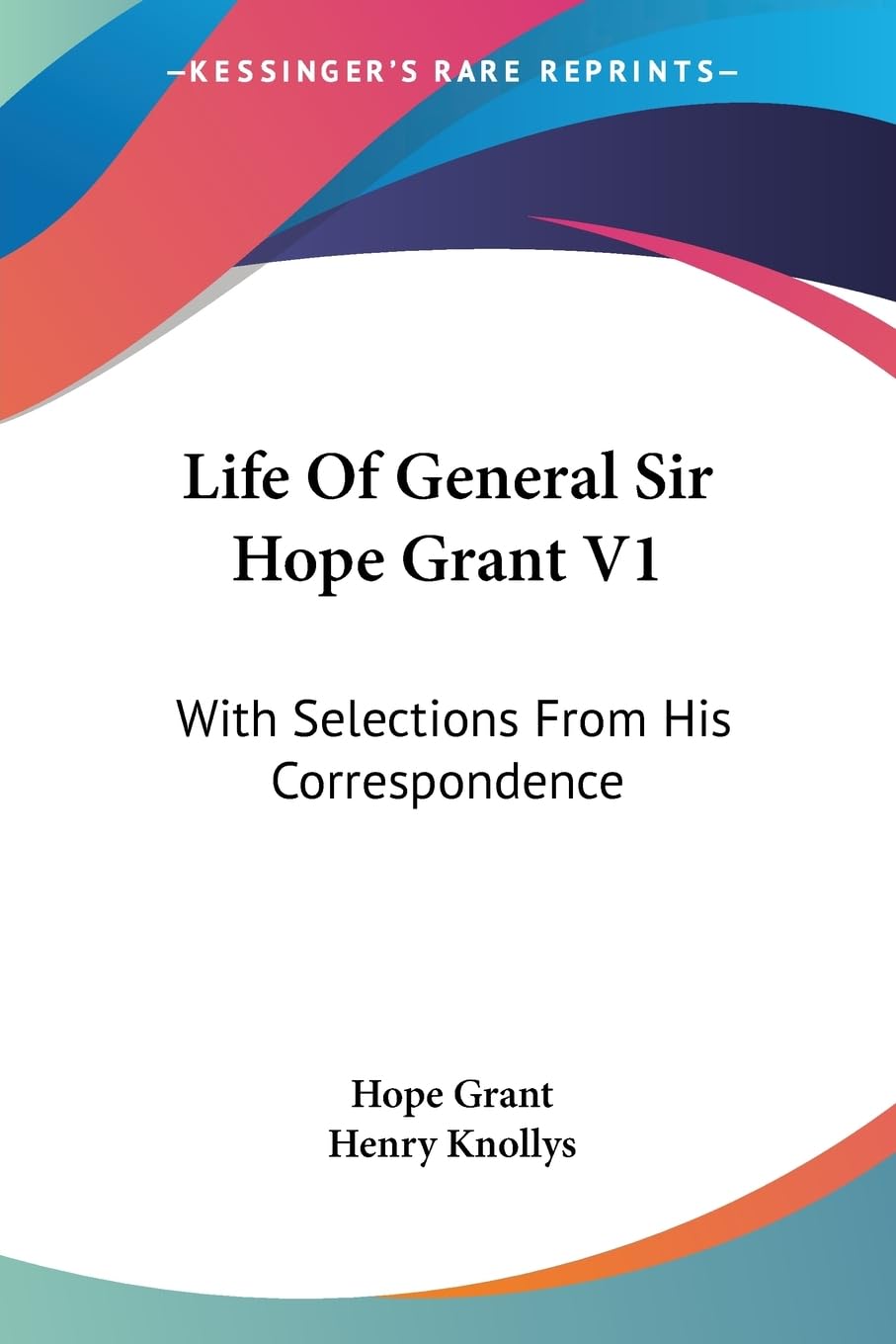 Life of General Sir Hope Grant: With Selections from His Correspondence Politics & Society