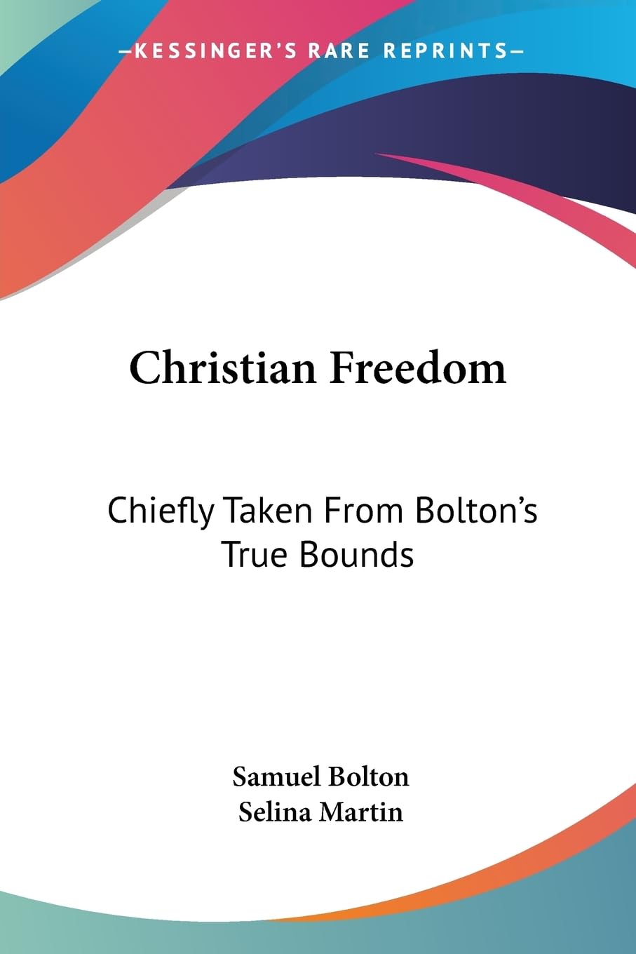 Christian Freedom: Chiefly Taken from Bolton's True Bounds Religion & Esotericism