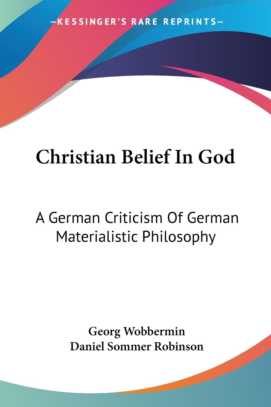 Christian Belief in God: A German Criticism of German Materialistic Philosophy Philosophy