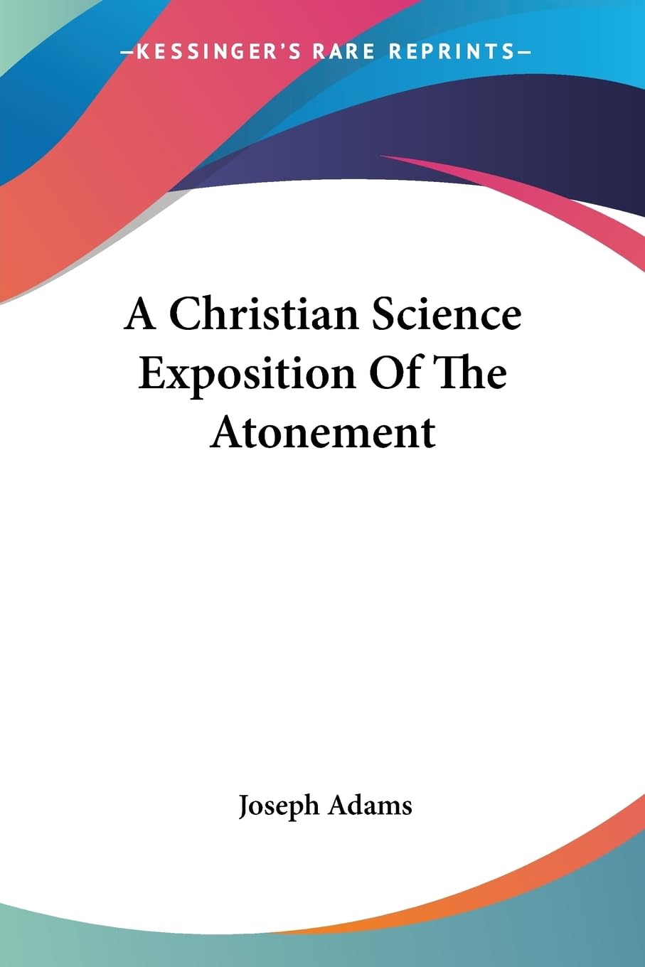 A Christian Science Exposition of the Atonement Philosophy