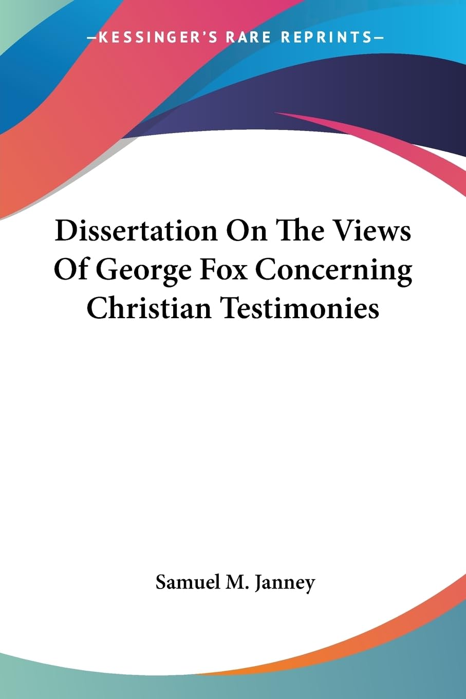 Dissertation on the Views of George Fox Concerning Christian Testimonies Politics & Society