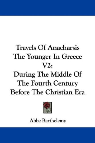 Travels of Anacharsis the Younger in Greece: During the Middle of the Fourth Century Before the Christian Era Books