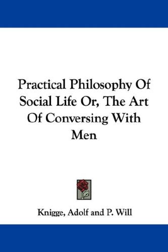 Practical Philosophy of Social Life Or, the Art of Conversing With Men Books