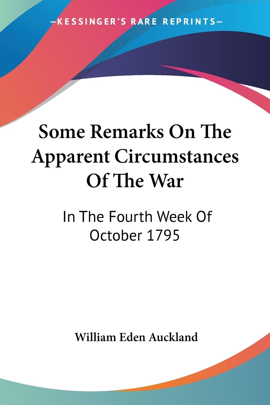 Some Remarks on the Apparent Circumstances of the War: In the Fourth Week of October 1795 Politics & History