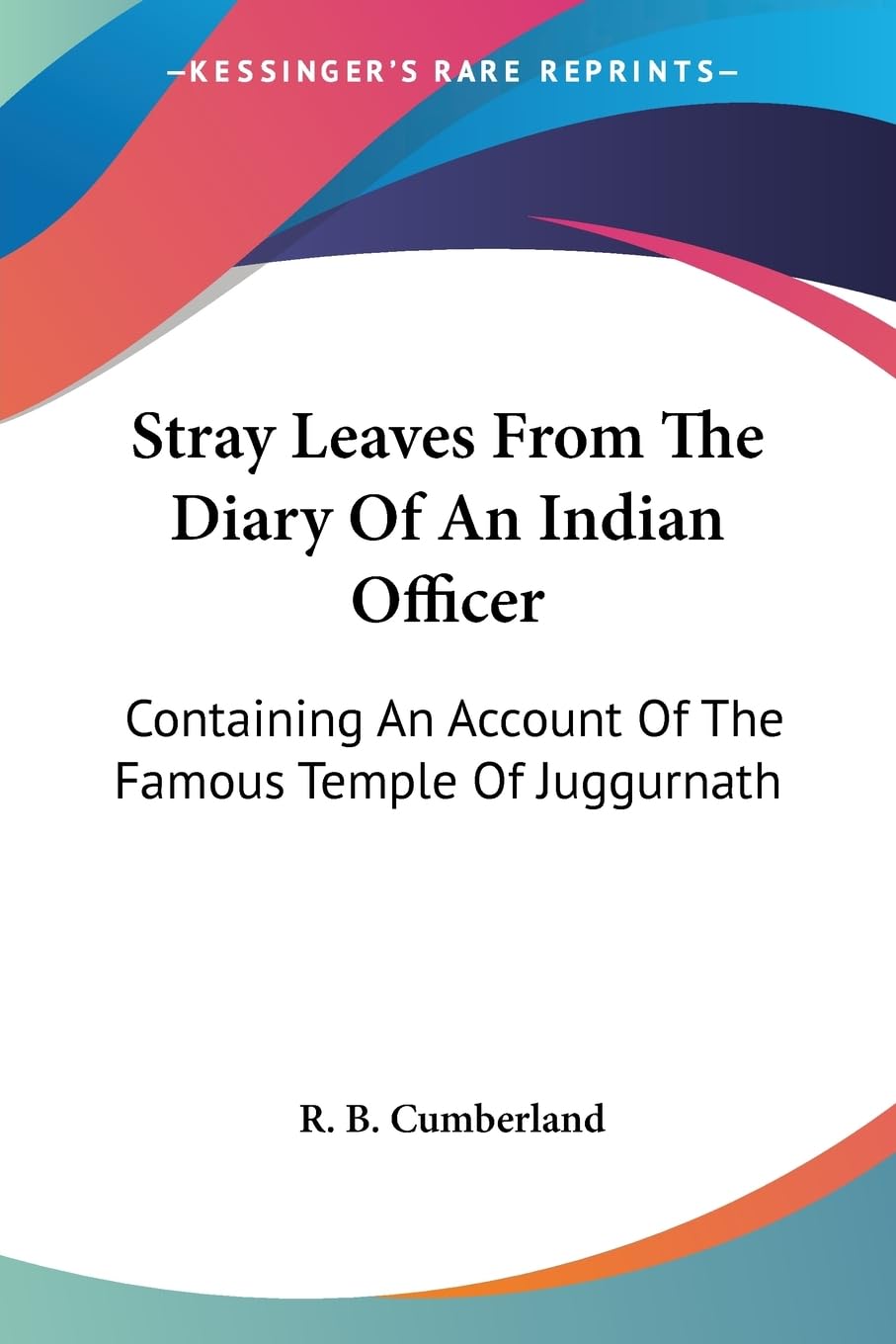 Stray Leaves from the Diary of an Indian Officer: Containing an Account of the Famous Temple of Juggurnath Memories