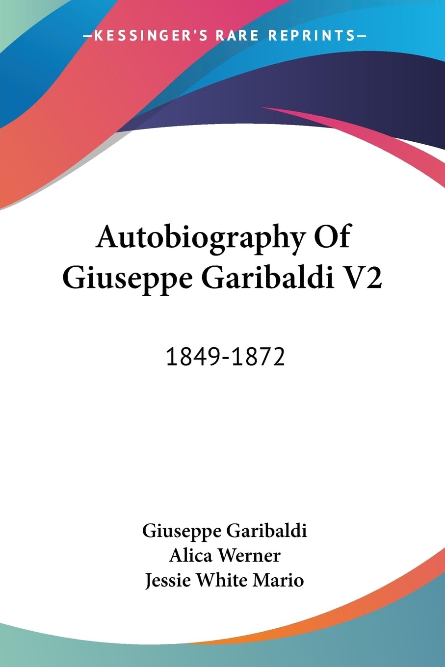 Autobiography of Giuseppe Garibaldi: 1849-1872 Politics & Society