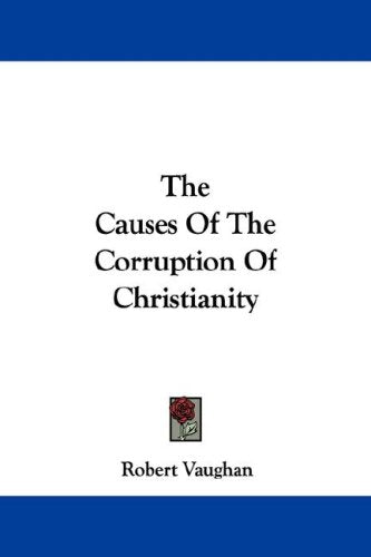 The Causes of the Corruption of Christianity Books