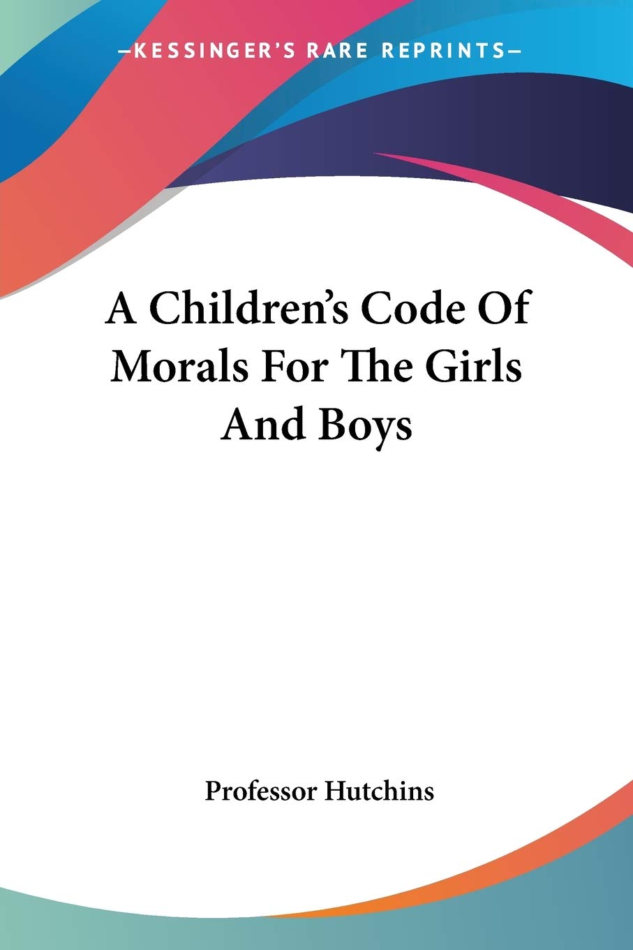 A Children's Code of Morals for the Girls and Boys Philosophy