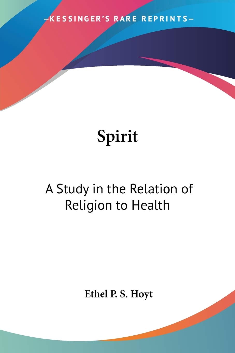 Spirit: A Study in the Relation of Religion to Health Philosophy