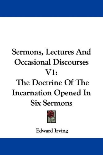 Sermons, Lectures and Occasional Discourses: The Doctrine of the Incarnation Opened in Six Sermons Religion & Esotericism