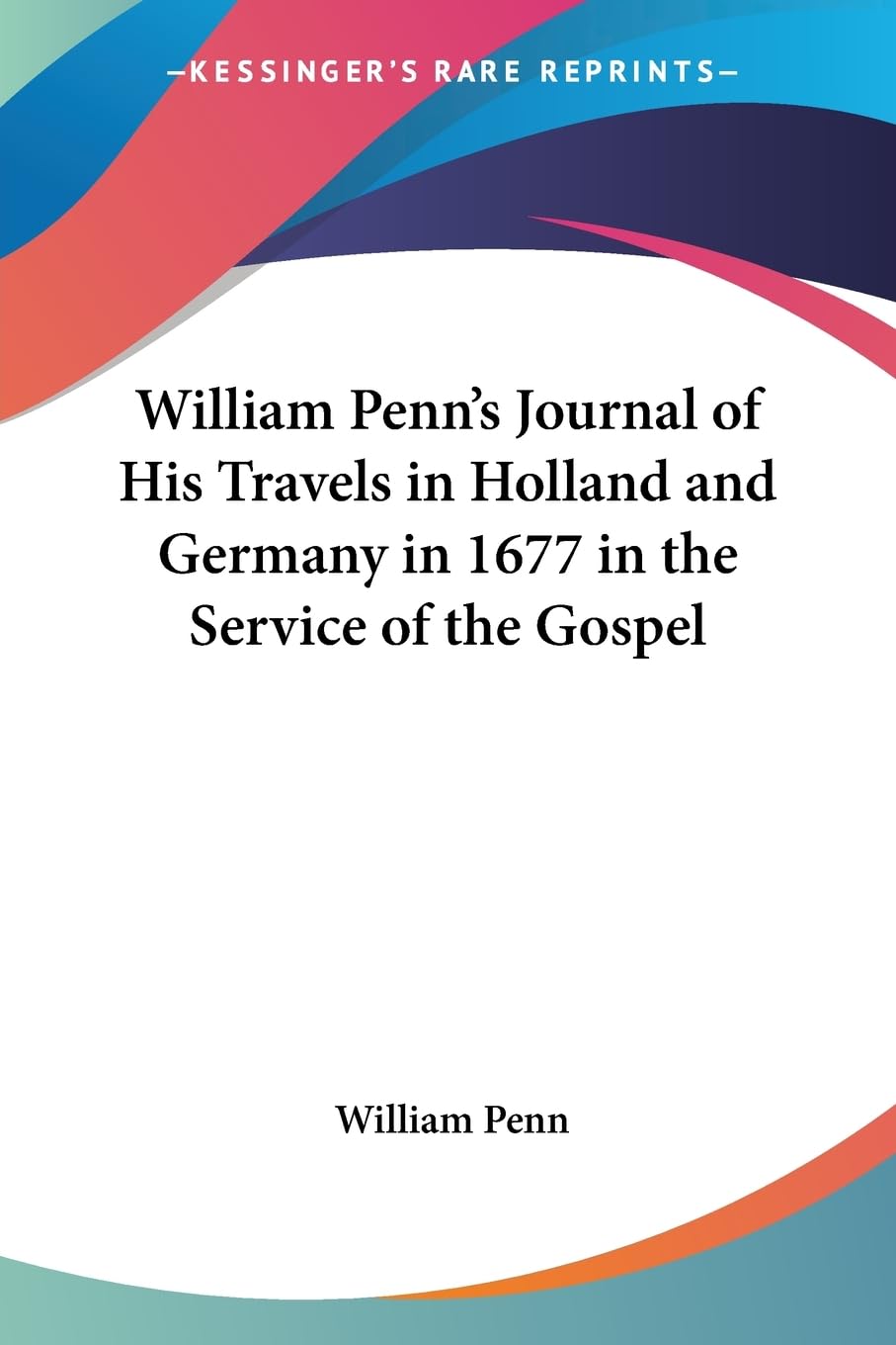 William Penn's Journal of His Travels in Holland and Germany in 1677 in the Service of the Gospel Contemporary literature Books