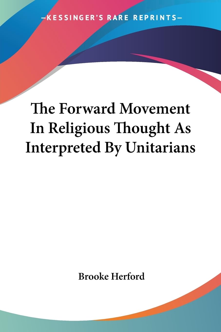 The Forward Movement in Religious Thought As Interpreted by Unitarians Philosophy