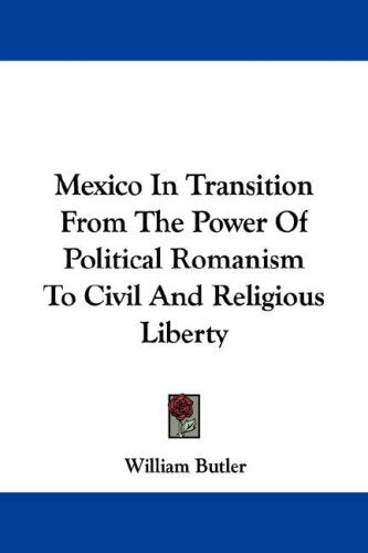 Mexico in Transition from the Power of Political Romanism to Civil and Religious Liberty Social Sciences