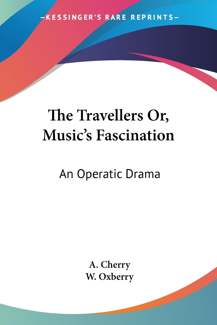 The Travellers Or, Music's Fascination: An Operatic Drama Drama