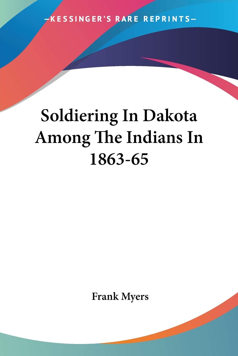 Soldiering in Dakota Among the Indians in 1863-65 Social Sciences