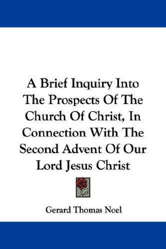 A Brief Inquiry into the Prospects of the Church of Christ, in Connection With the Second Advent of Our Lord Jesus Christ Religion & Esotericism