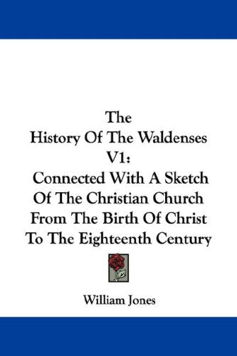 The History of the Waldenses: Connected With a Sketch of the Christian Church from the Birth of Christ to the Eighteenth Century Religion & Esotericism