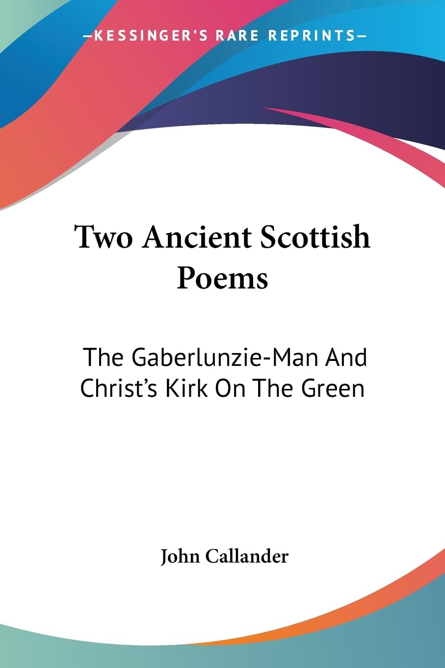 Two Ancient Scottish Poems: The Gaberlunzie-man and Christ's Kirk on the Green Poetry