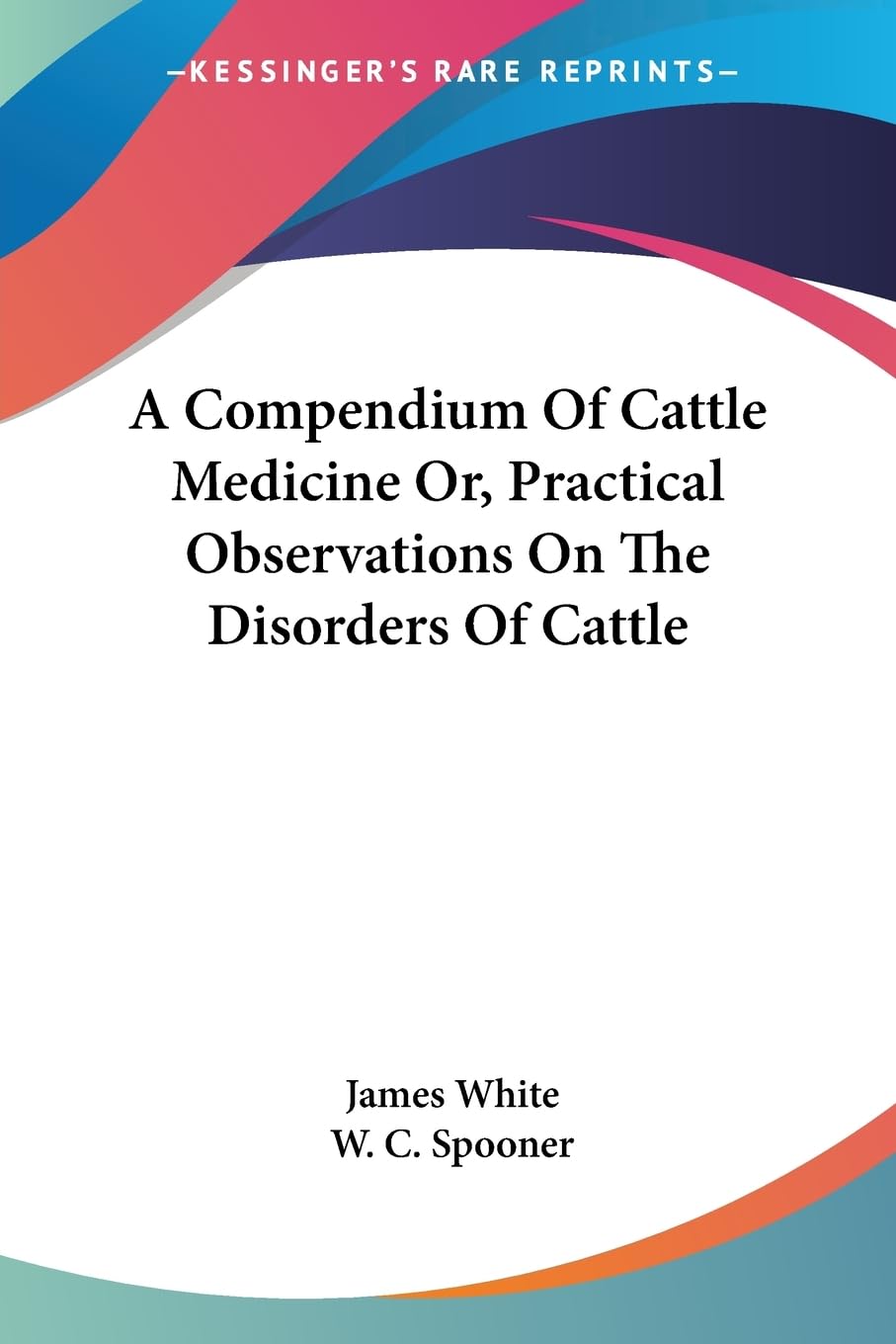 A Compendium of Cattle Medicine Or, Practical Observations on the Disorders of Cattle Medicine