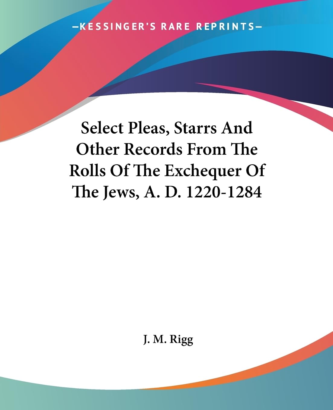Select Pleas, Starrs and Other Records from the Rolls of the Exchequer of the Jews, A. D. 1220-1284 Law