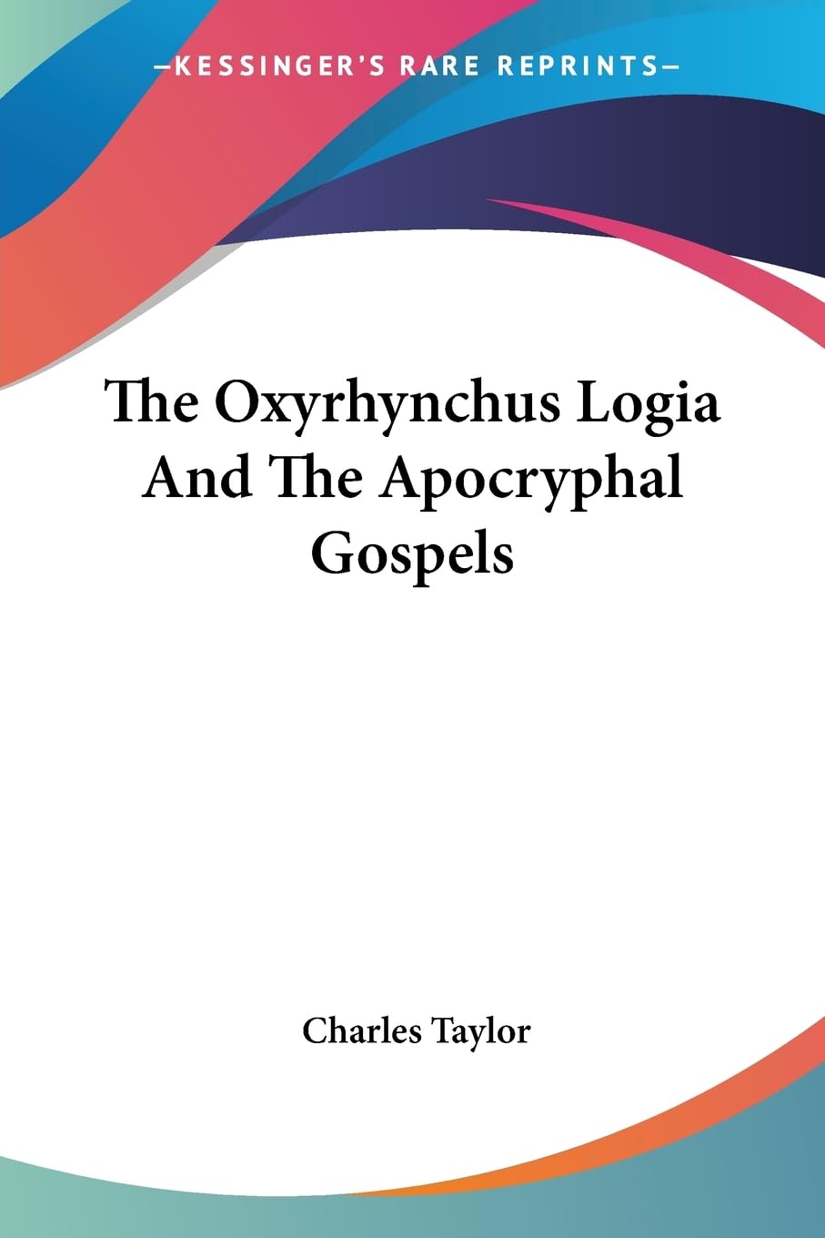 The Oxyrhynchus Logia and the Apocryphal Gospels Politics & History