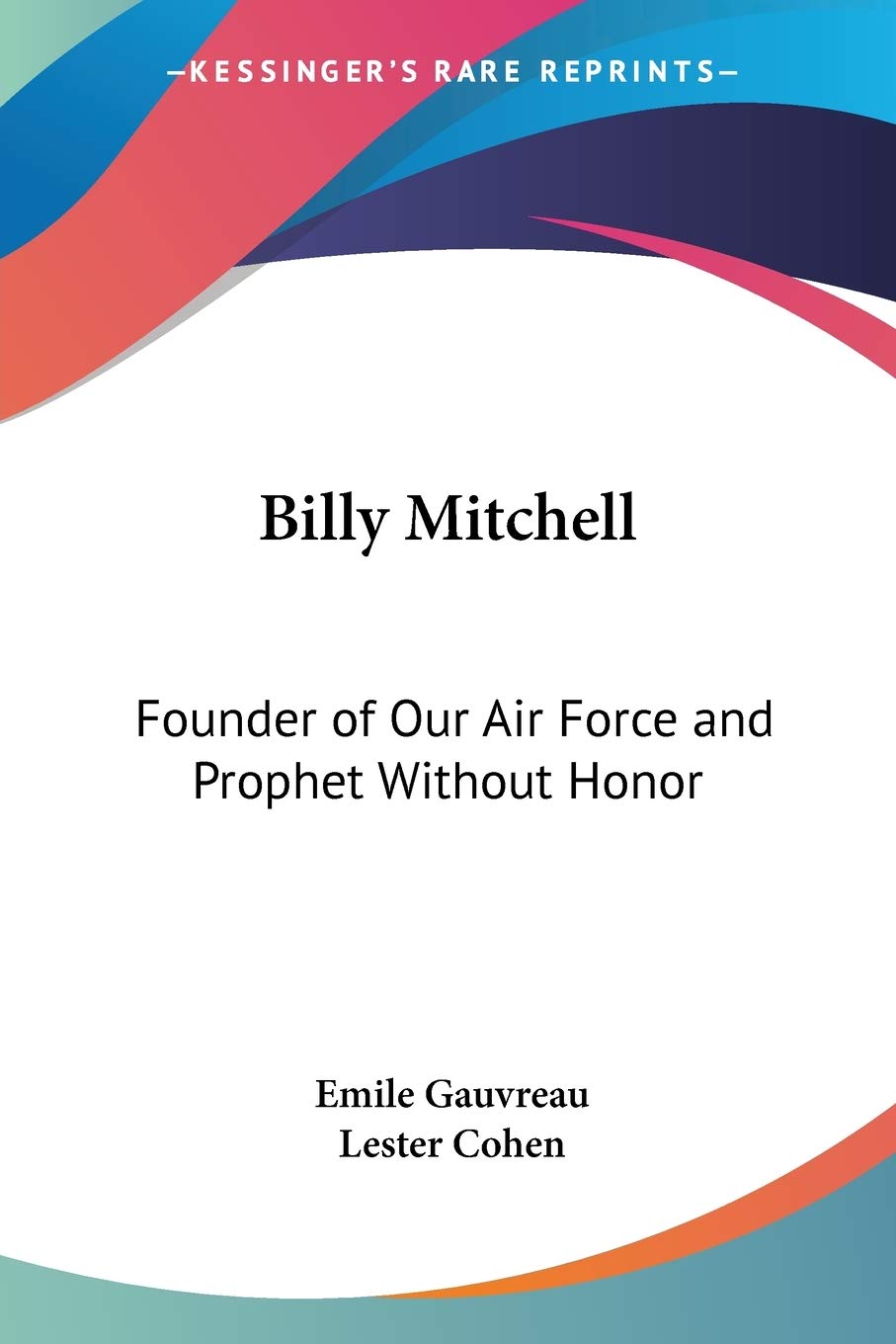 Billy Mitchell: Founder of Our Air Force and Prophet Without Honor Law