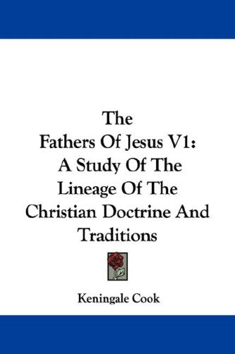 The Fathers of Jesus: A Study of the Lineage of the Christian Doctrine and Traditions Religion & Esotericism