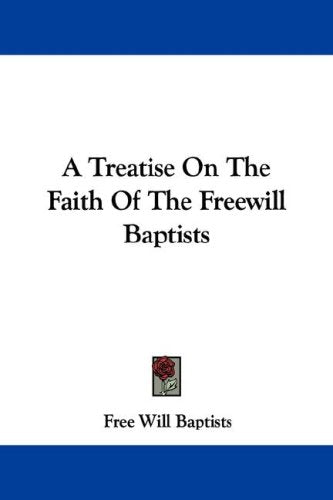 A Treatise on the Faith of the Freewill Baptists Religion & Esotericism