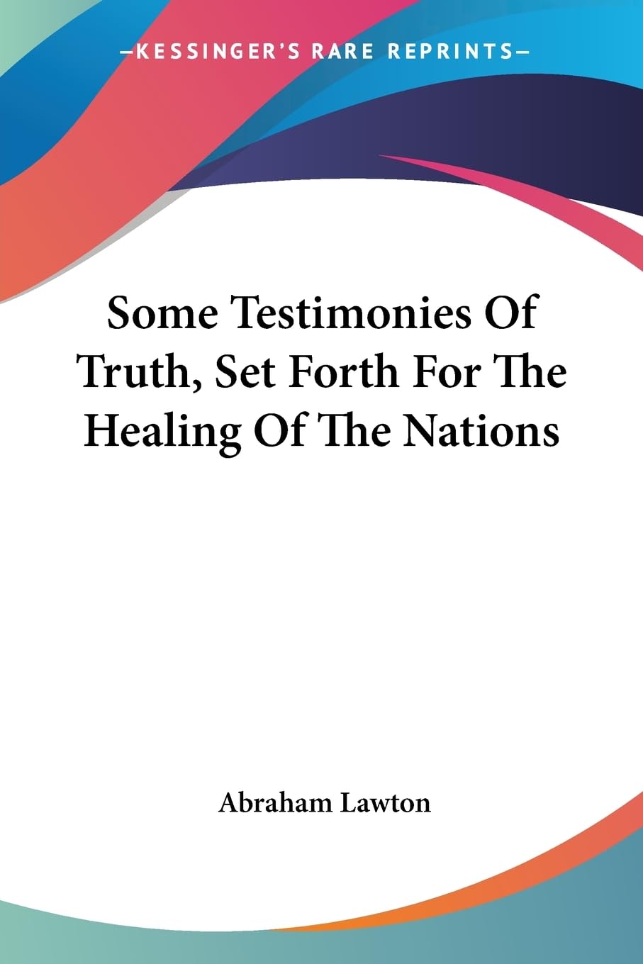 Some Testimonies of Truth, Set Forth for the Healing of the Nations Religion & Esotericism