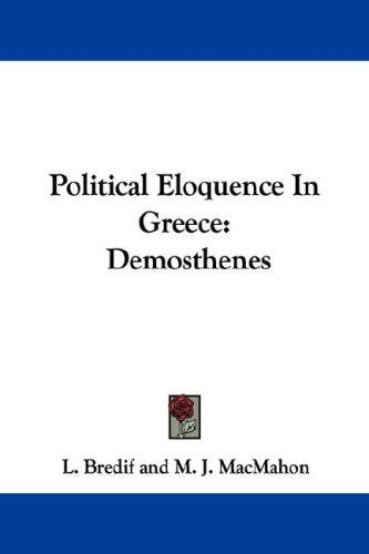 Political Eloquence in Greece: Demosthenes Politics & History
