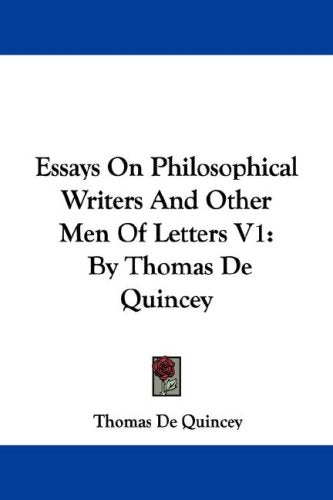 Essays on Philosophical Writers and Other Men of Letters: By Thomas De Quincey Philosophy